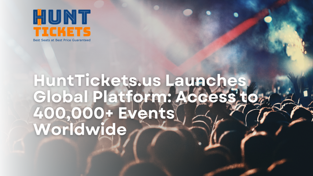 HuntTickets.us Launches Global Platform: Access to 400,000+ Events Worldwide 10