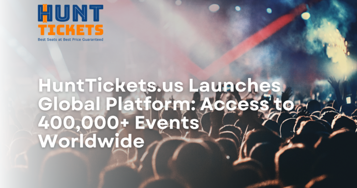 HuntTickets.us Launches Global Platform: Access to 400,000+ Events Worldwide