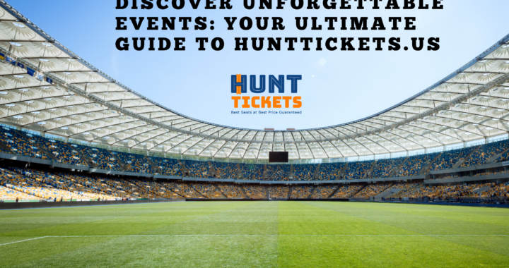 Discover Unforgettable Events: Your Ultimate Guide to HuntTickets.us